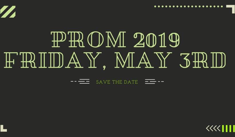 Image shows text with prom date. Prom 2019 Friday May 3rd. Save the date.